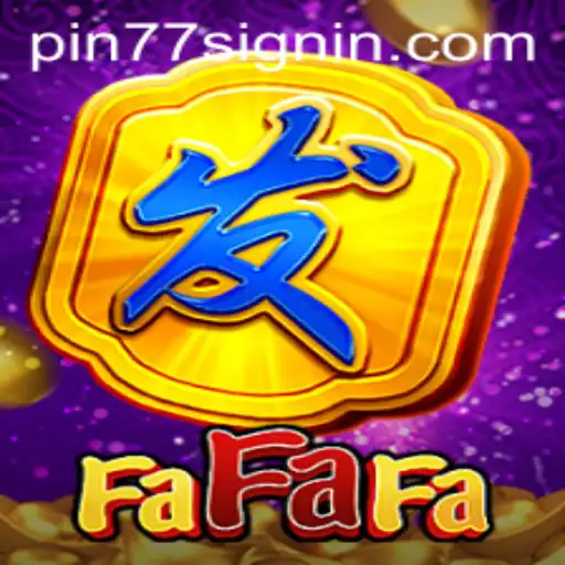 Exploring the Exciting World of FaFaFa: A New Gaming Adventure with PIN77